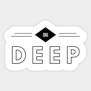 dig deep Sticker